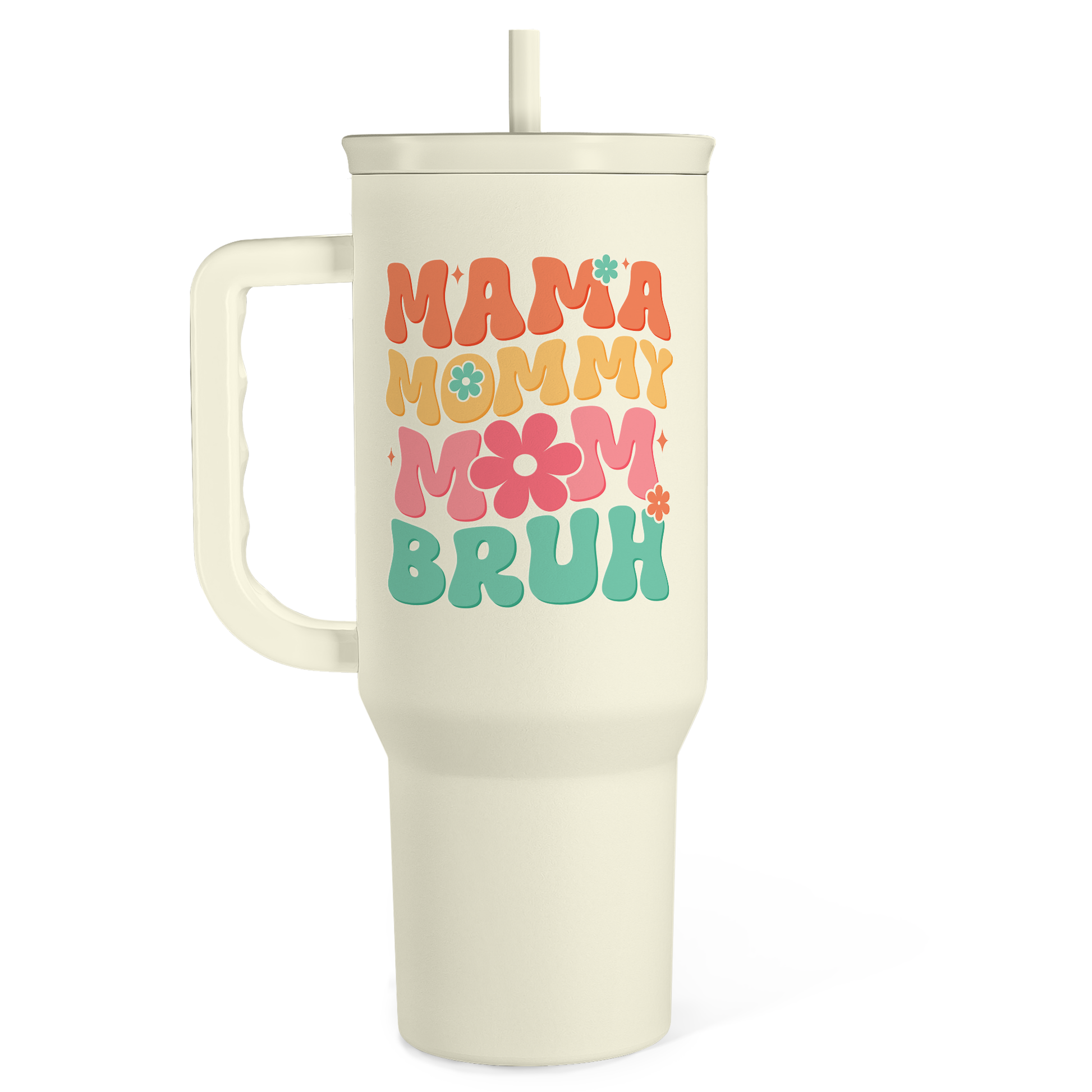 Cream 40oz tumbler with handle, straw, and colorful “MAMA MOMMY BRUH” graphic.