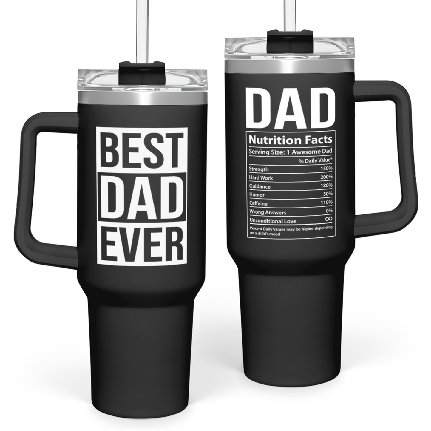 Black 40oz tumbler with handle, “BEST DAD EVER” and nutrition facts print, clear lid