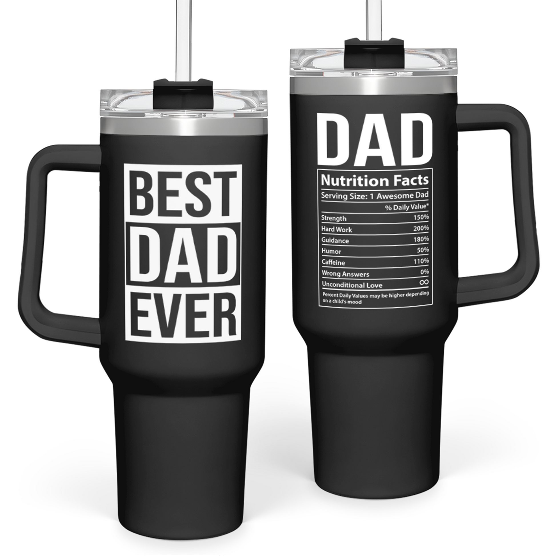 Black 40oz tumbler with handle, “BEST DAD EVER” and nutrition facts print, clear lid
