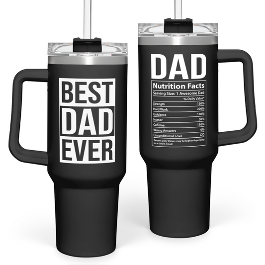 Black 40oz tumbler with handle, “BEST DAD EVER” and nutrition facts print, clear lid