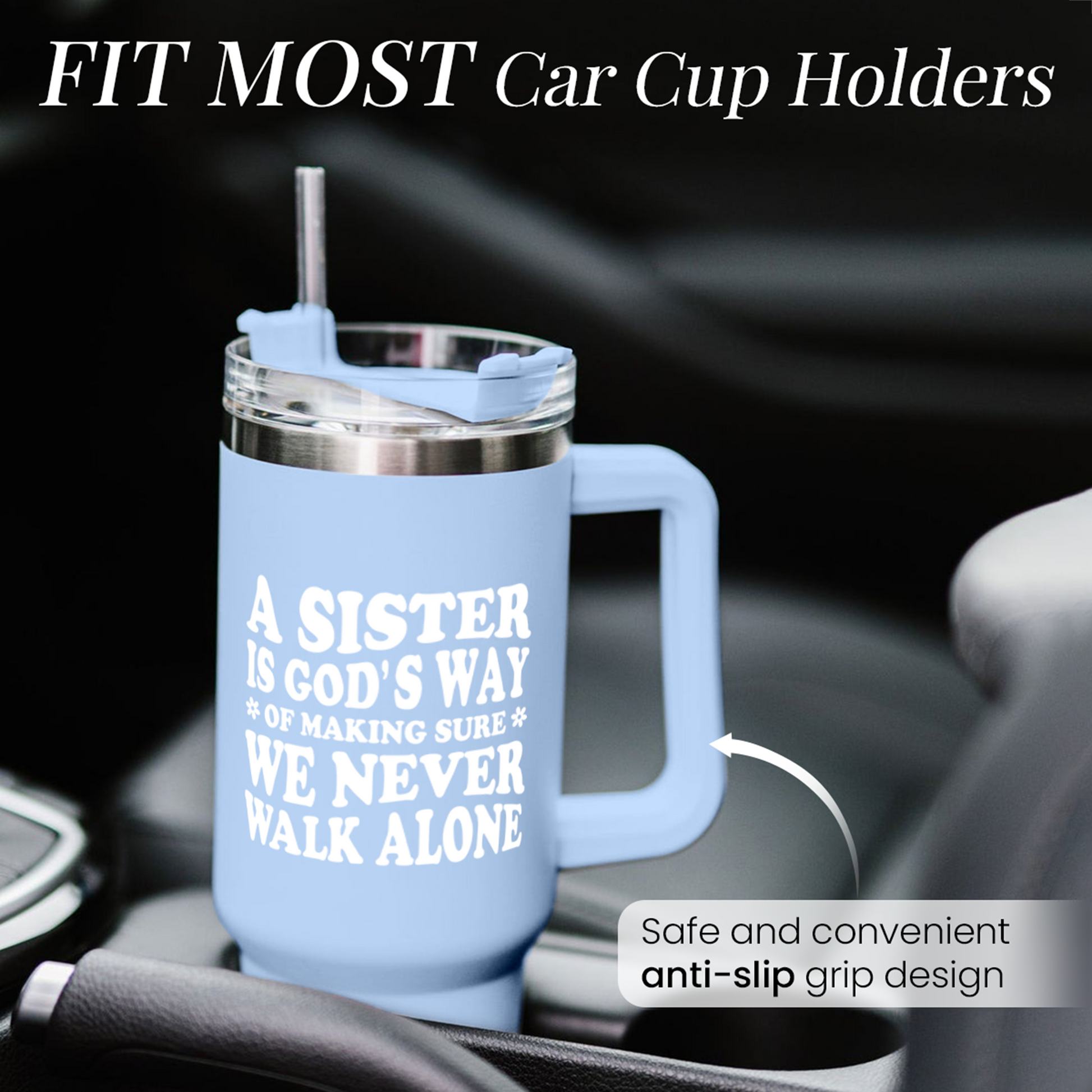 Light blue 40oz tumbler with handle in car cup holder; anti-slip grip and “A SISTER…” graphic