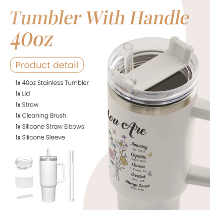 White 40oz tumbler with handle and straw lid open; “You Are” floral design