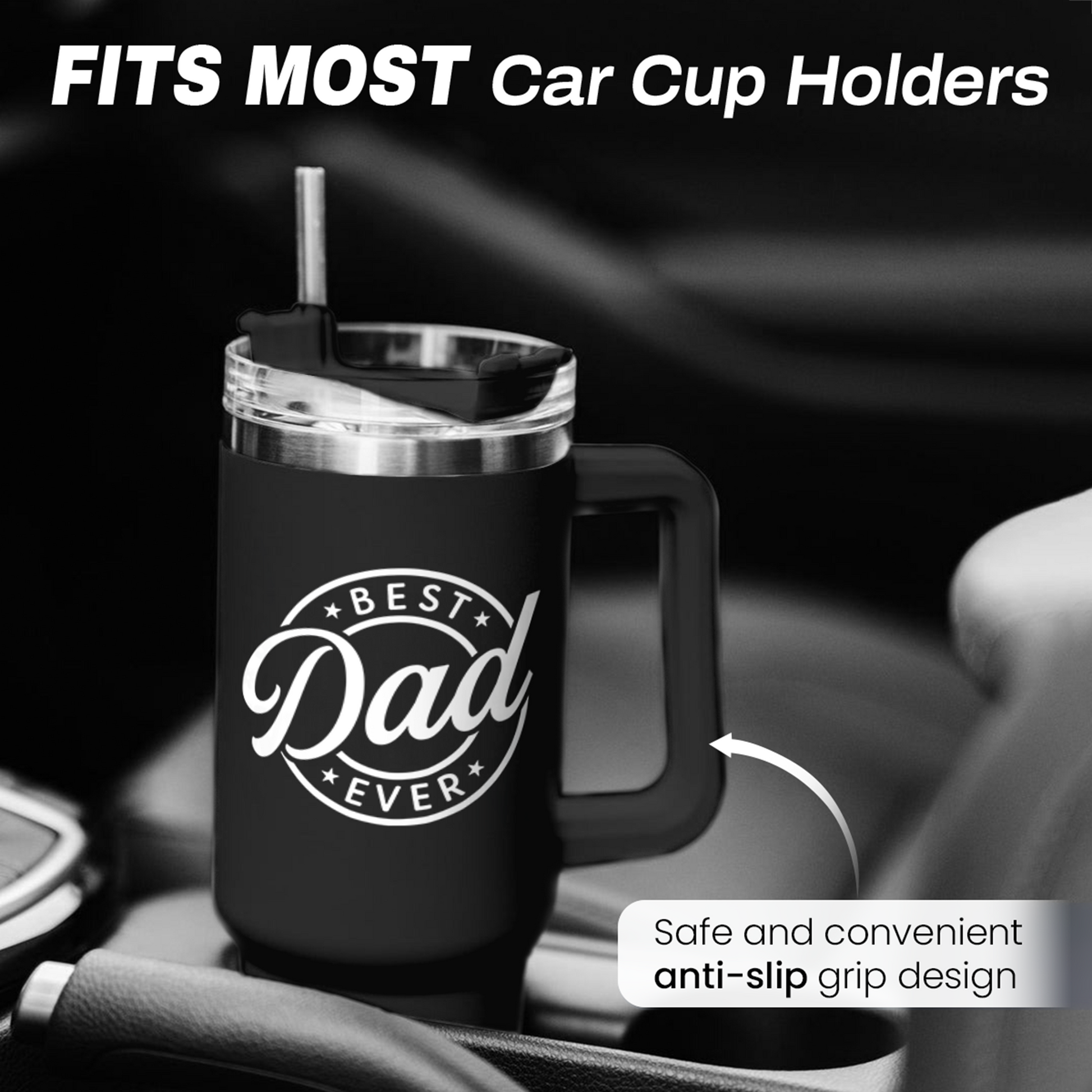 Black 40oz tumbler with handle in car cup holder; clear lid, “Best Dad Ever” logo.