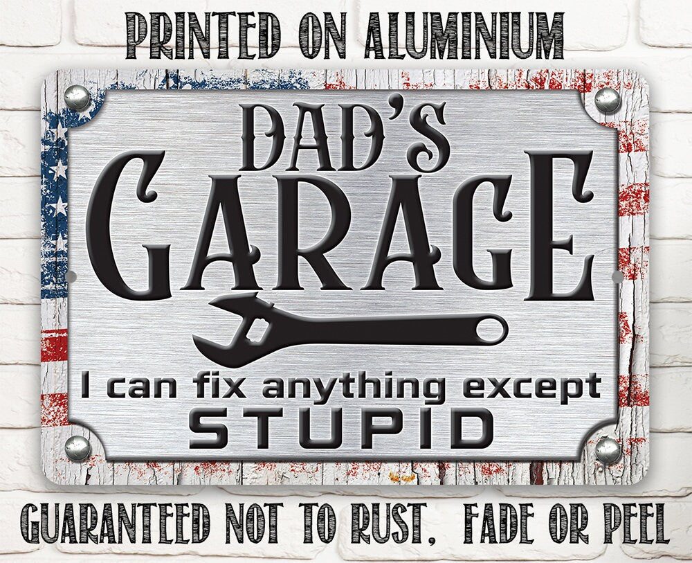 Aluminum Dad’s Garage metal sign, "Printed on Aluminum" and text "I can fix anything except STUPID"