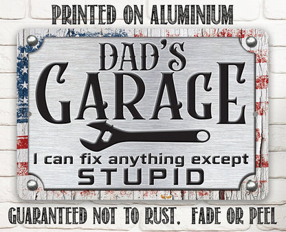 Aluminum Dad’s Garage metal sign, "Printed on Aluminum" and text "I can fix anything except STUPID"