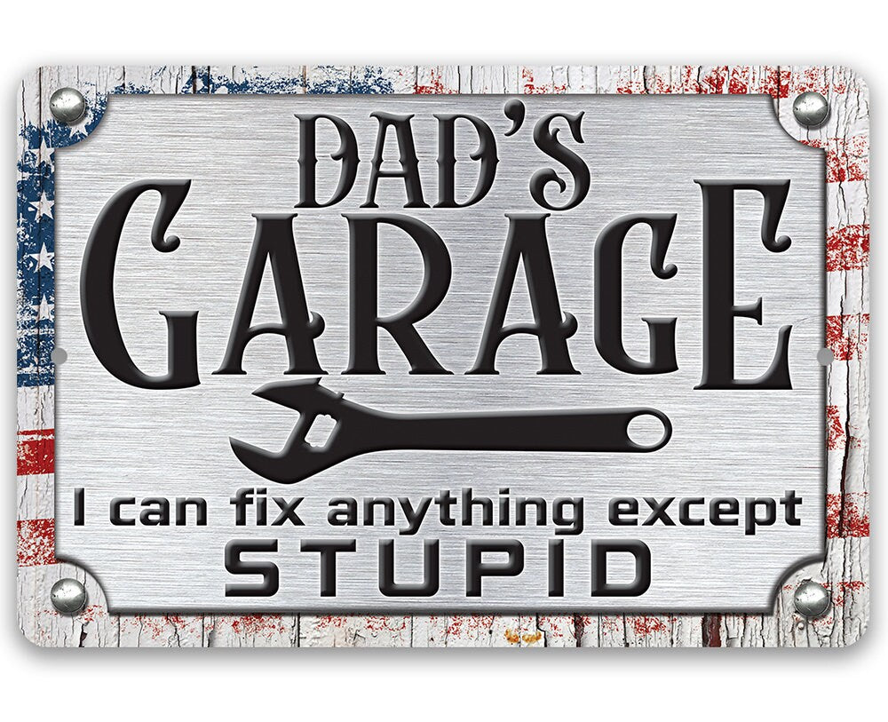 Aluminum Dad’s Garage metal sign with wrench and "I can fix anything except STUPID"