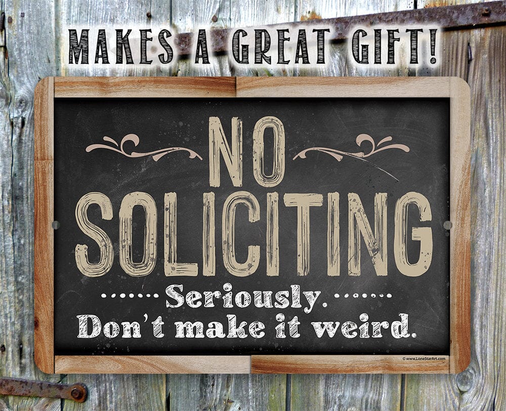 No soliciting metal sign with “No Soliciting” and “Seriously, don’t make it weird.”