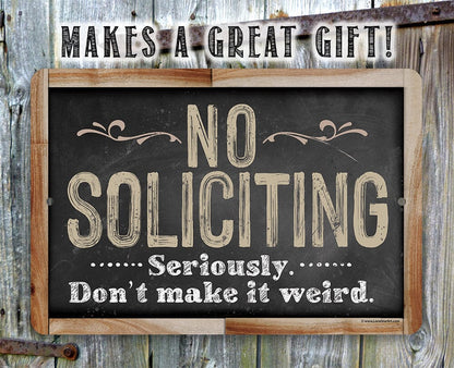 No soliciting metal sign with “No Soliciting” and “Seriously, don’t make it weird.”