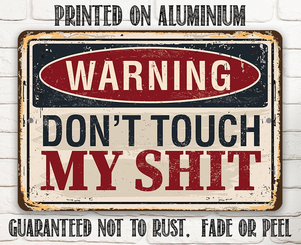 Aluminum warning sign reading “WARNING DON'T TOUCH MY SHIT” with “won't rust, fade or peel”