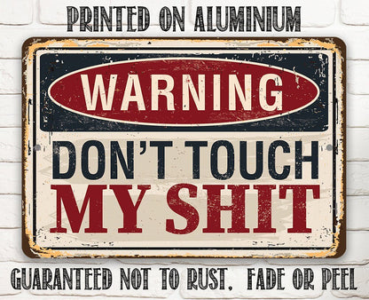 Aluminum warning sign reading “WARNING DON'T TOUCH MY SHIT” with “won't rust, fade or peel”