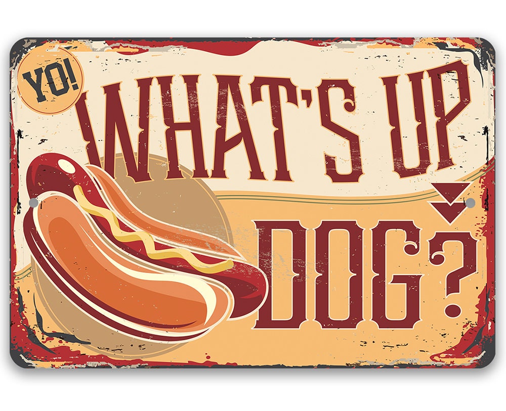Aluminum metal sign with hot dog graphic and “What’s Up Dog?” text